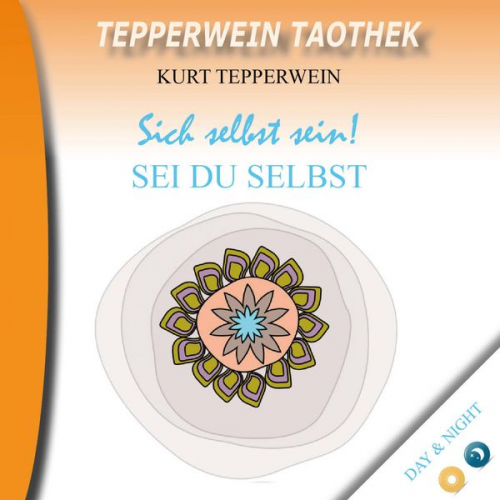 Tepperwein Taothek: Sich selbst sein! Sei du selbst (Day & Hight)