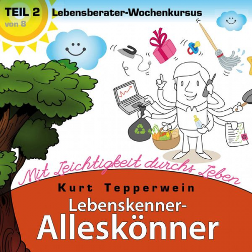 Lebenskenner-Alleskönner: Mit Leichtigkeit durchs Leben (Lebensberater-Wochenkursus), Teil 2