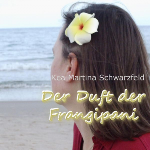 Kea Martina Schwarzfeld - Der Duft der Frangipani