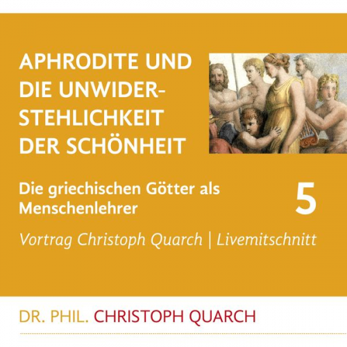 Christoph Quarch - Aphrodite und die Unwiderstehlichkeit der Schönheit