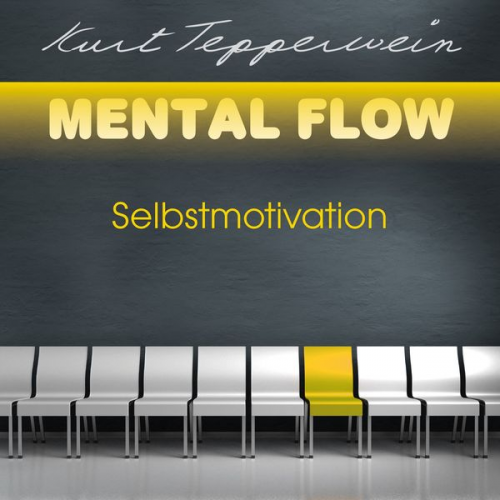 Kurt Tepperwein - Mental Flow: Selbstmotivation