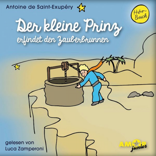 Antoine de Saint-Exupery - Der kleine Prinz erfindet den Zauberbrunnen