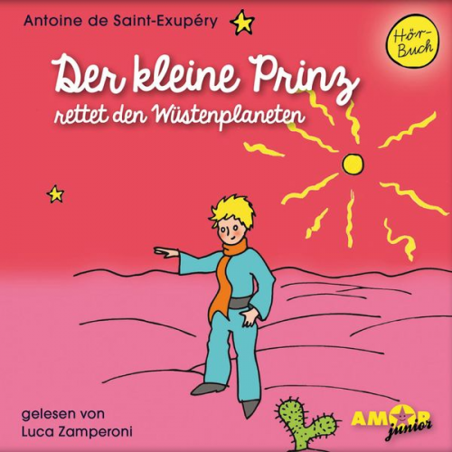 Antoine de Saint-Exupery - Der kleine Prinz rettet den Wüstenplaneten