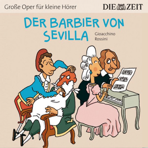 Gioacchino Rossini - Die ZEIT-Edition "Große Oper für kleine Hörer", Der Barbier von Sevilla