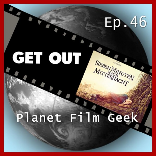 Johannes Schmidt Colin Langley - Planet Film Geek, PFG Episode 46: Get Out, Sieben Minuten nach Mitternacht