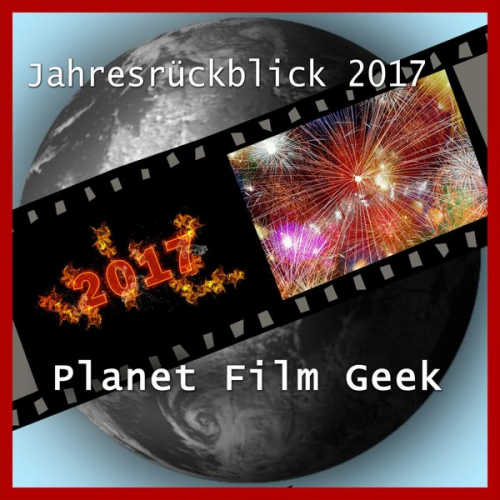 Colin Langley Johannes Schmidt - Planet Film Geek, PFG Jahresrückblick 2017