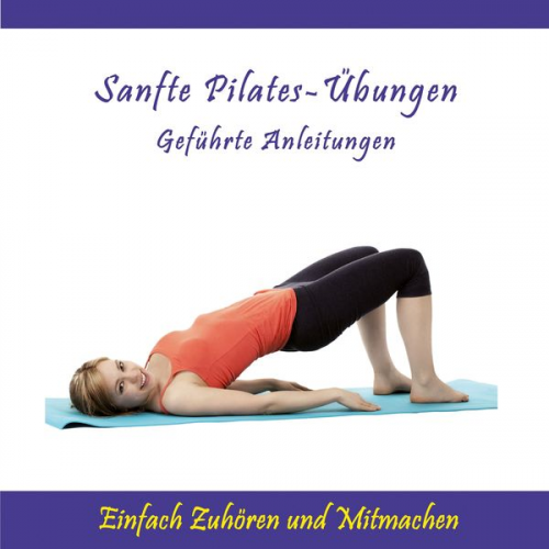 Ursula Schmidt - Sanfte Pilates-Übungen - Geführte Anleitungen / Einfach Zuhören und Mitmachen