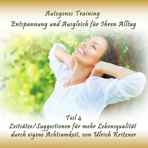 Ulrich Kritzner - Autogenes Training Entspannung und Ausgleich für Ihren Alltag - Teil 4 Leitsätze/Suggestionen für mehr Lebensqualität durch eigene Achtsamkeit