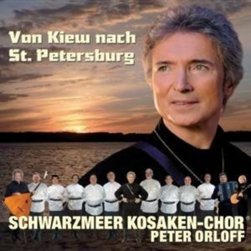 Schwarzmeer Kosaken-Chor Peter Orloff - Von Kiew nach St.Petersburg