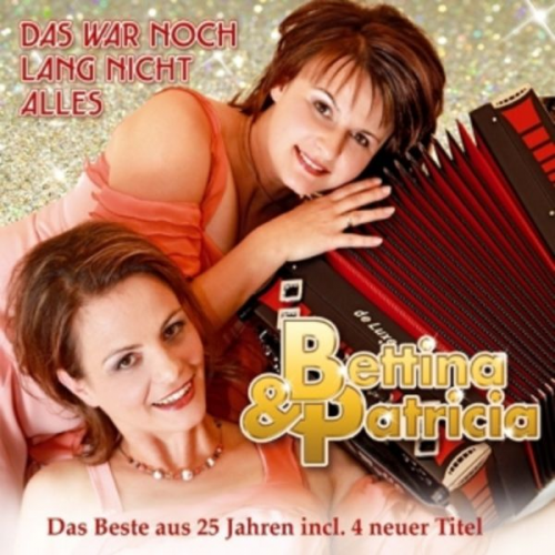 Bettina & Patricia - Das war noch lang nicht alles-D.Beste a.25J