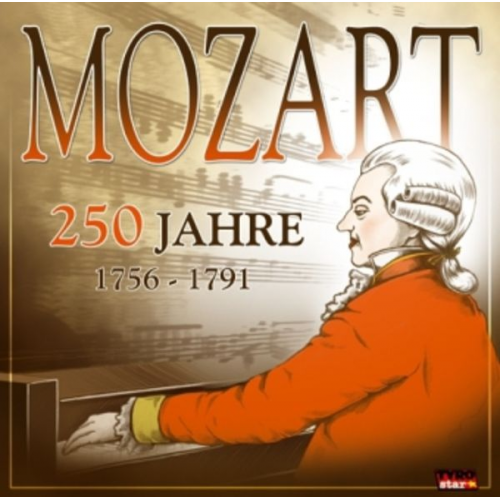 Wolfgang Amadeus Mozart - 250 Jahre Mozart (1756-1791)