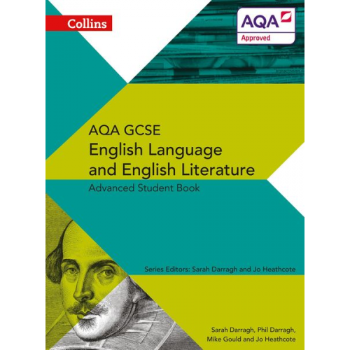 Jo Heathcote Mike Gould Phil Darragh Sarah Darragh - AQA GCSE English Language and English Literature Advanced Student Book