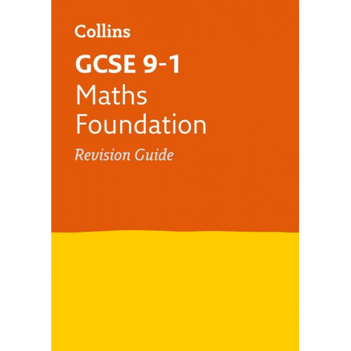 Collins UK - Collins GCSE Revision and Practice - New 2015 Curriculum Edition -- GCSE Maths Foundation Tier: Revision Guide