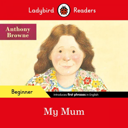 Anthony Browne Ladybird - Ladybird Readers Beginner Level - Anthony Browne - My Mum (ELT Graded Reader)