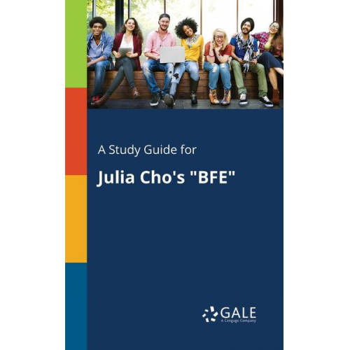 Cengage Learning Gale - A Study Guide for Julia Cho's "BFE"