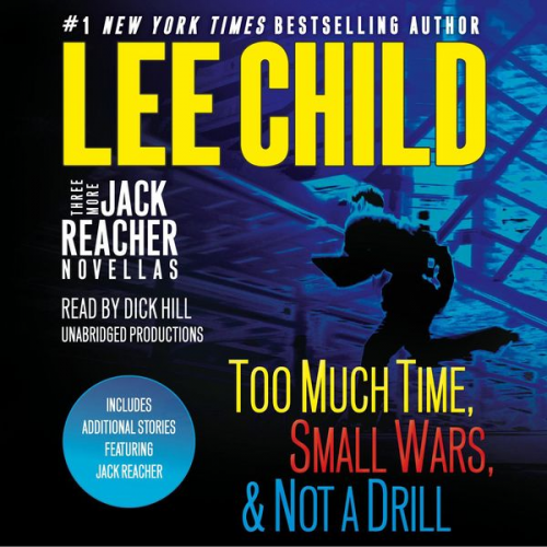 Lee Child - Three More Jack Reacher Novellas: Too Much Time, Small Wars, Not a Drill and Bonus Jack Reacher Stories