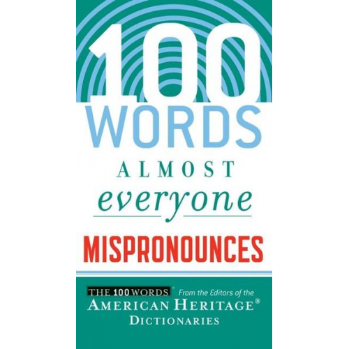 Editors of the American Heritage Dict - 100 Words Almost Everyone Mispronounces