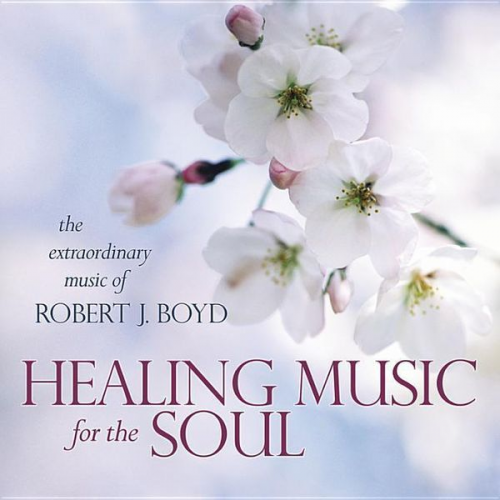 Robert J. Boyd - Healing Music for the Soul CD