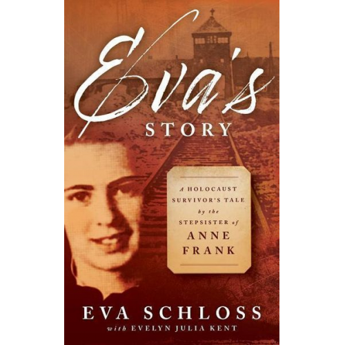 Eva Schloss - Eva's Story: A Holocaust Survivor's Tale by the Stepsister of Anne Frank