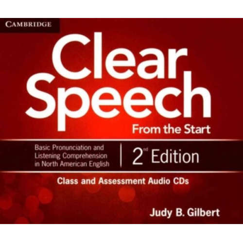 Judy B. Gilbert - Clear Speech from the Start Class and Assessment Audio CDs (4): Basic Pronunciation and Listening Comprehension in North American English