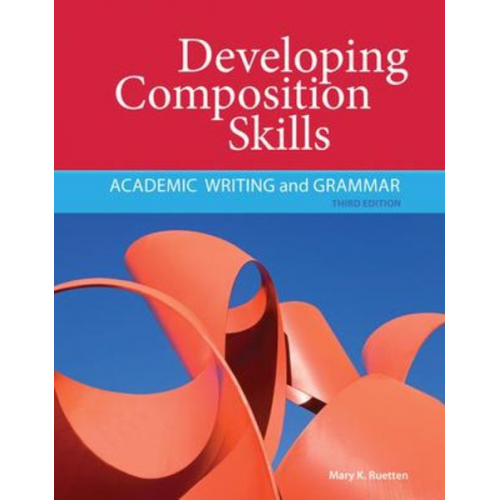 Mary K. Ruetten - Developing Composition Skills: Academic Writing and Grammar