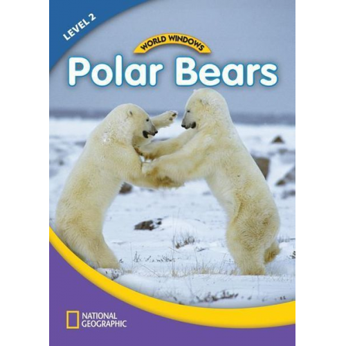 National Geographic Learning - World Windows 2 (Science): Polar Bears: Content Literacy, Nonfiction Reading, Language & Literacy