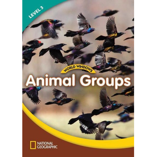 National Geographic Learning - World Windows 3 (Science): Animal Groups: Content Literacy, Nonfiction Reading, Language & Literacy