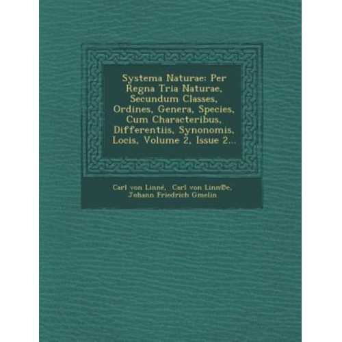 Carl von Linne - Systema Naturae: Per Regna Tria Naturae, Secundum Classes, Ordines, Genera, Species, Cum Characteribus, Differentiis, Synonomis, Locis,