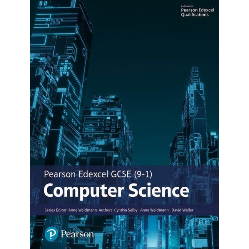 Ann Weidmann Cynthia Selby David Waller - Pearson Edexcel (9-1) Computer Science Student Book (Edexcel GCSE Computer Science 2016)