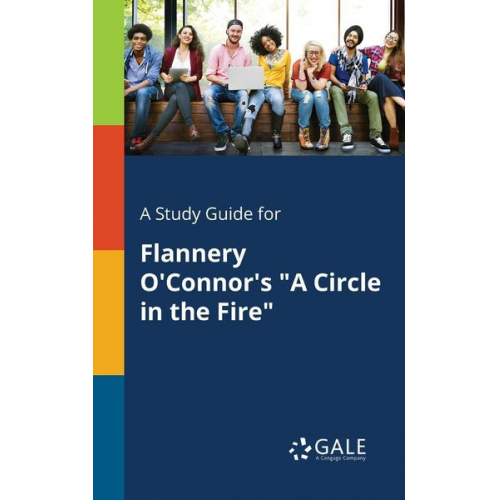 Cengage Learning Gale - A Study Guide for Flannery O'Connor's "A Circle in the Fire"