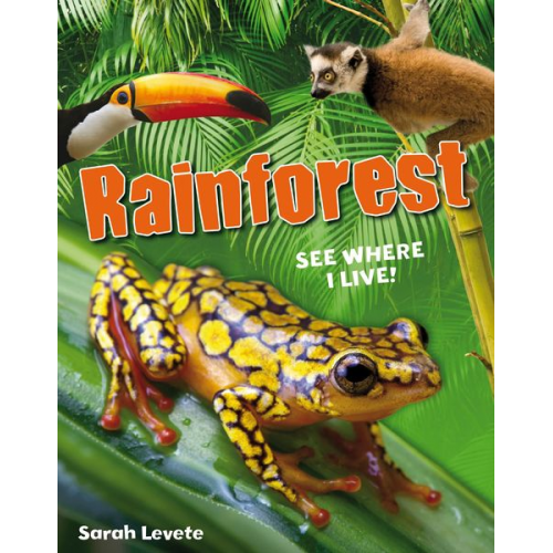 Sarah Levete - Rainforest See Where I Live!