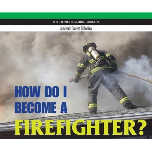 Mindi Rose Englart - How Do I Become a Firefighter?: Heinle Reading Library, Academic Content Collection: Heinle Reading Library