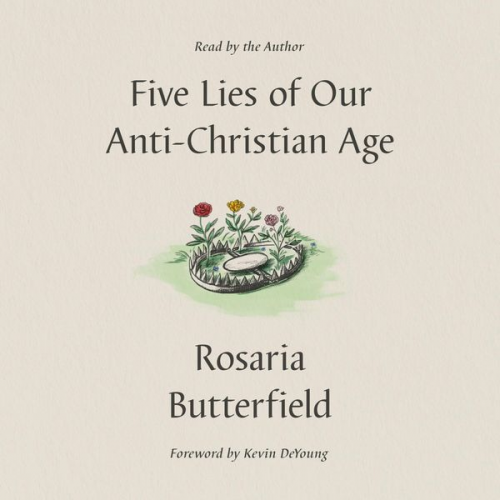 Rosaria Butterfield - Five Lies of Our Anti-Christian Age