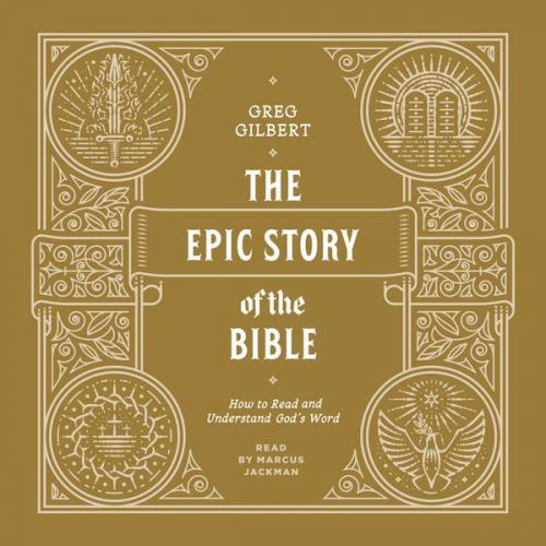 Greg Gilbert - The Epic Story of the Bible