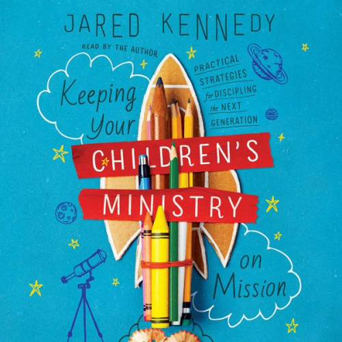 Jared Kennedy - Keeping Your Children's Ministry on Mission