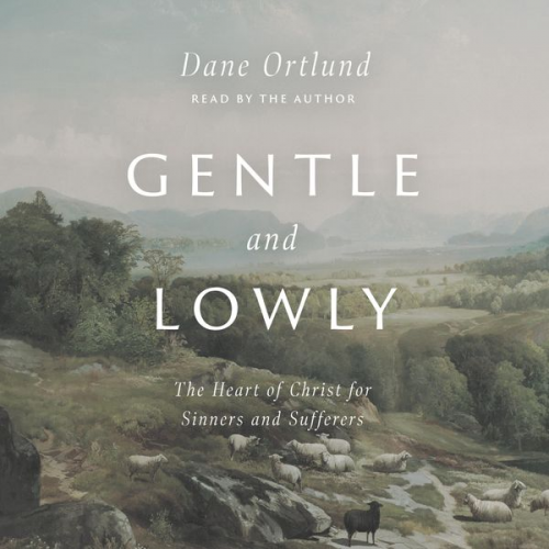 Dane Ortlund - Gentle and Lowly