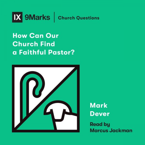 Mark Dever - How Can Our Church Find a Faithful Pastor?