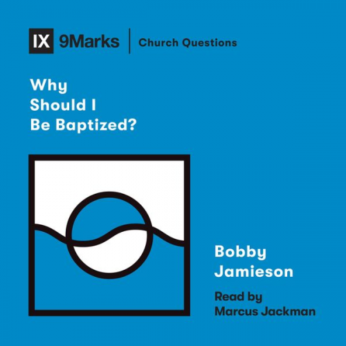 Bobby Jamieson - Why Should I Be Baptized?