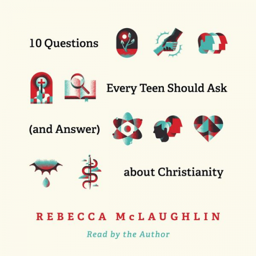 Rebecca McLaughlin - 10 Questions Every Teen Should Ask (and Answer) about Christianity