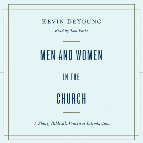 Kevin DeYoung - Men and Women in the Church