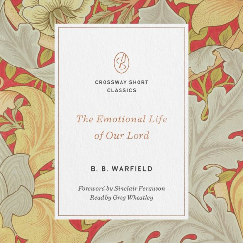 B. B. Warfield - The Emotional Life of Our Lord