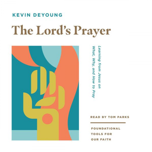 Kevin DeYoung - The Lord's Prayer