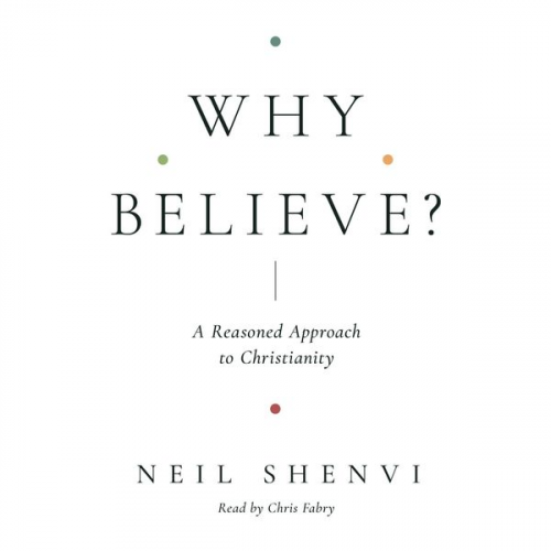 Neil Shenvi - Why Believe?