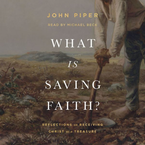 John Piper - What Is Saving Faith?