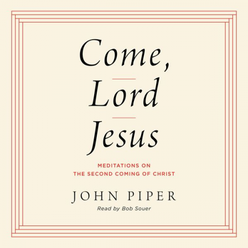 John Piper - Come, Lord Jesus
