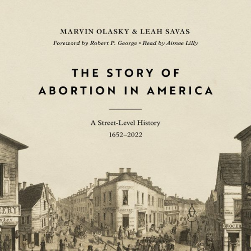 Marvin Olasky Leah Savas - The Story of Abortion in America