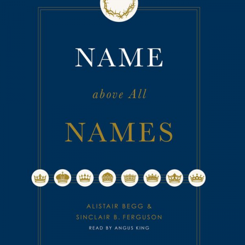 Alistair Begg Sinclair B. Ferguson - Name above All Names