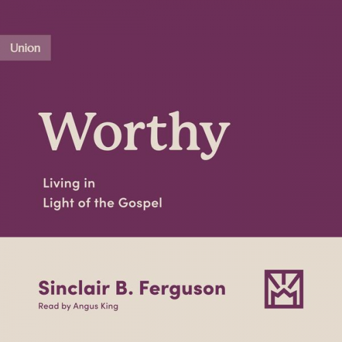 Sinclair B. Ferguson - Worthy