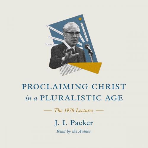 J. I. Packer - Proclaiming Christ in a Pluralistic Age