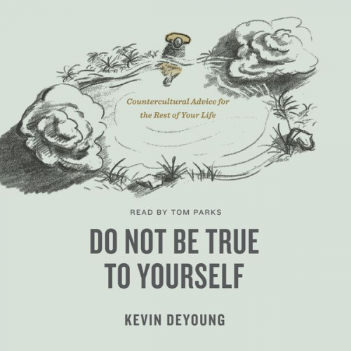 Kevin DeYoung - Do Not Be True to Yourself